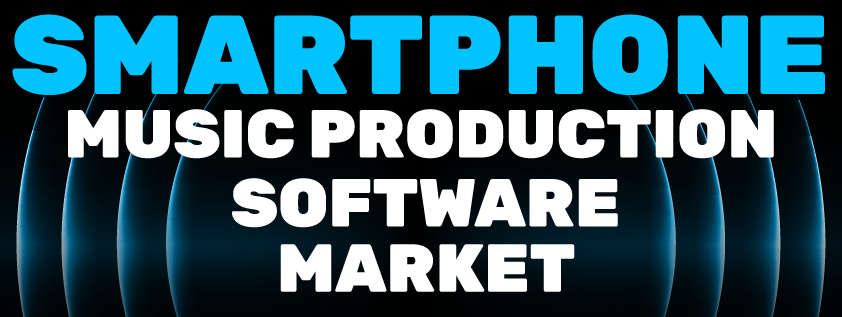 Smartphone Music Production Software Market Research Reports 2022, Size and In-Depth Qualitative Insights